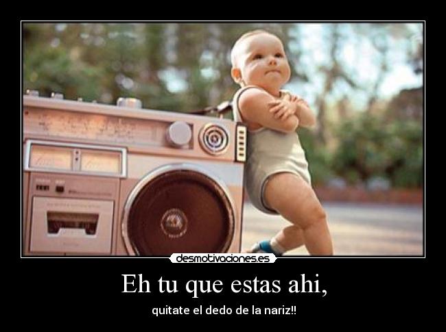Eh tu que estas ahi, - 