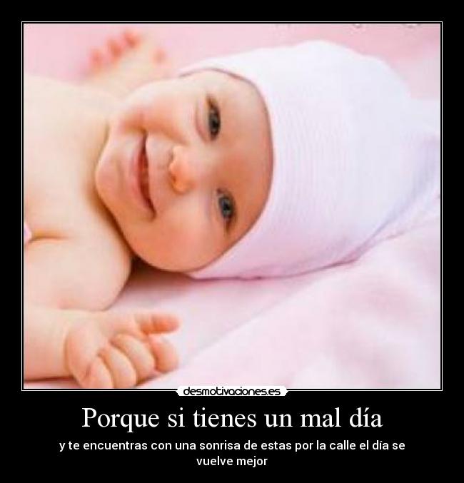 Porque si tienes un mal día - y te encuentras con una sonrisa de estas por la calle el día se vuelve mejor