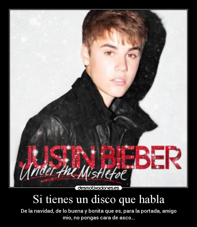 Si tienes un disco que habla - De la navidad, de lo buena y bonita que es, para la portada, amigo
mio, no pongas cara de asco...