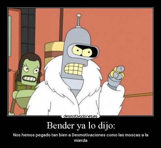Bender ya lo dijo: - 