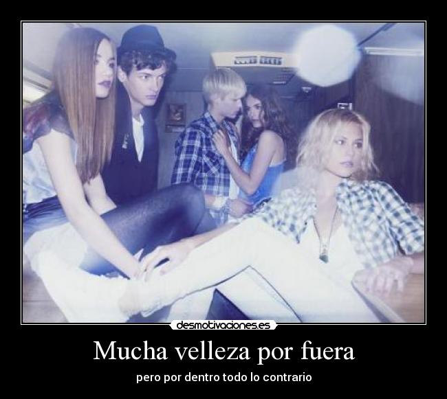 Mucha velleza por fuera - pero por dentro todo lo contrario