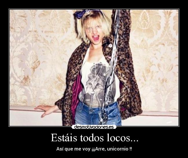 Estáis todos locos... -