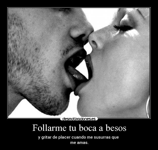 Follarme tu boca a besos - 