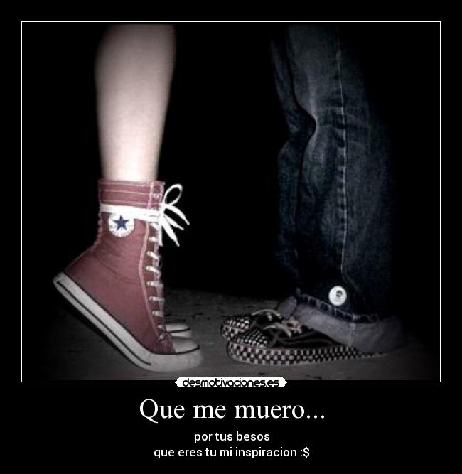 Que me muero... -
