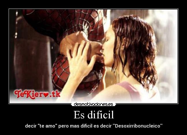 Es dificil - decir te amo pero mas dificil es decir Desoxirribonucleico