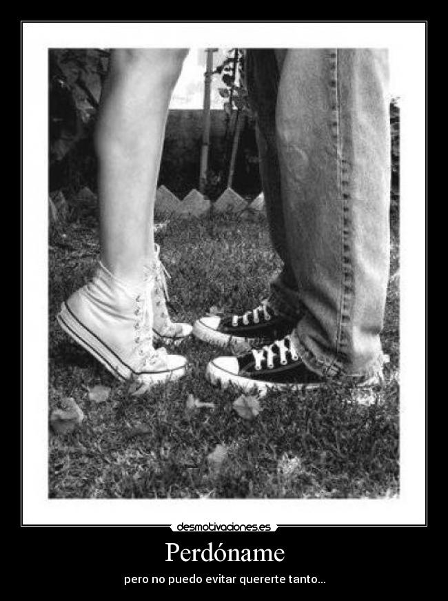 Perdóname - pero no puedo evitar quererte tanto...