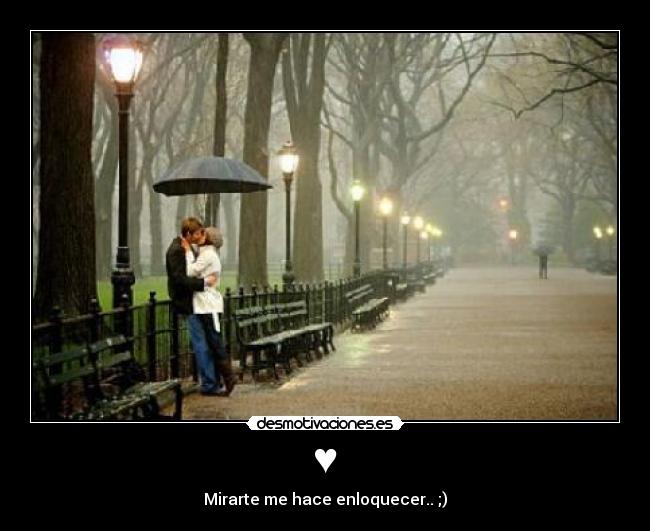 ♥ - Mirarte me hace enloquecer.. ;)