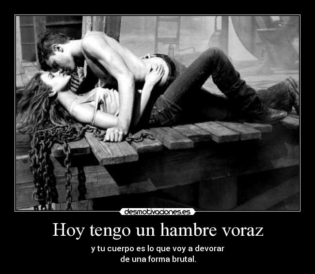 Hoy tengo un hambre voraz -