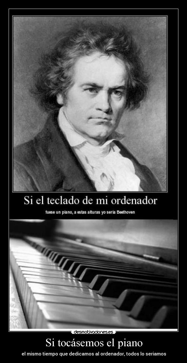 Si tocásemos el piano - el mismo tiempo que dedicamos al ordenador, todos lo seriamos