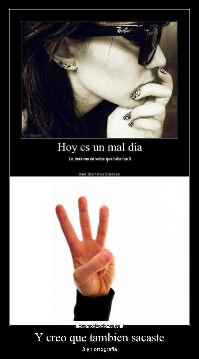 Y creo que tambien sacaste - 3 en ortografia