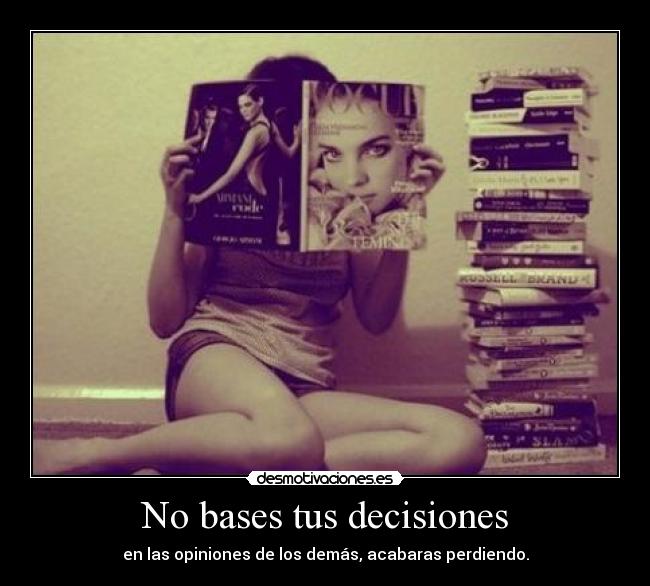 No bases tus decisiones -
