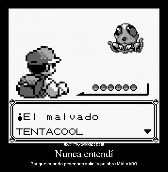 Nunca entendí - Por que cuando pescabas salia la palabra MALVADO.