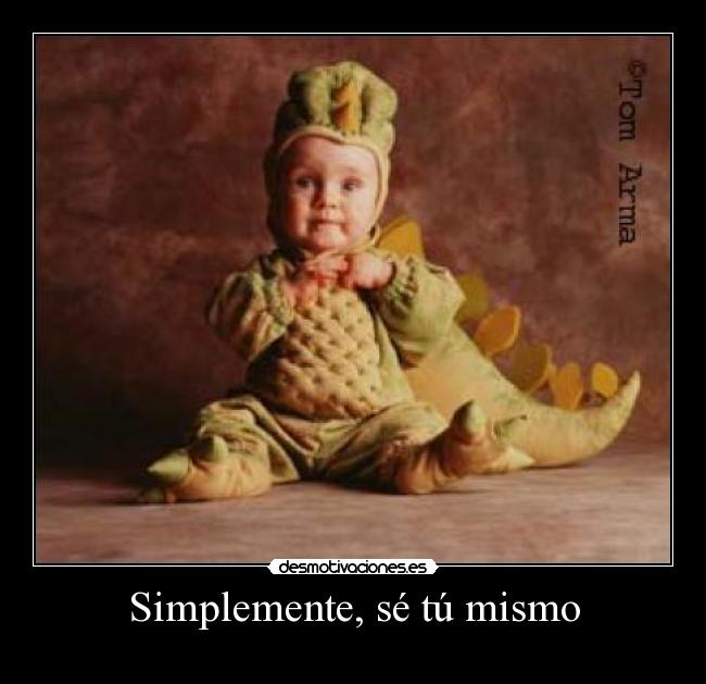 Simplemente, sé tú mismo -