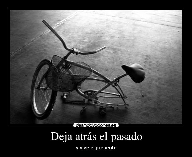 Deja atrás el pasado - y vive el presente