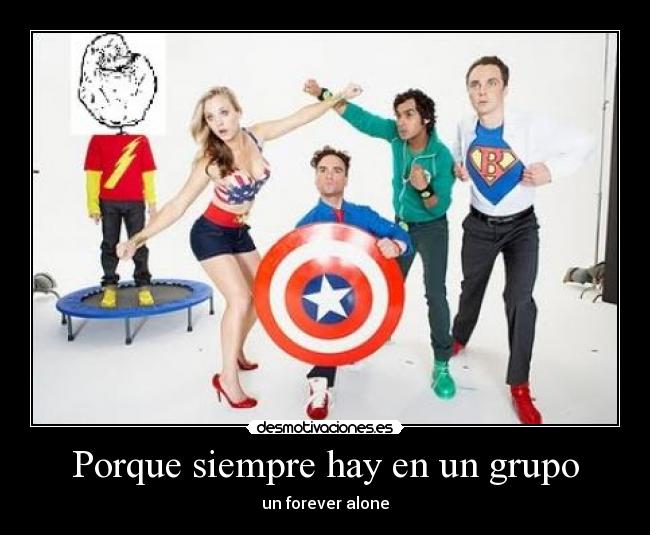 Porque siempre hay en un grupo - un forever alone