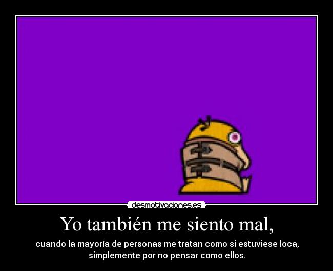 Yo también me siento mal, -