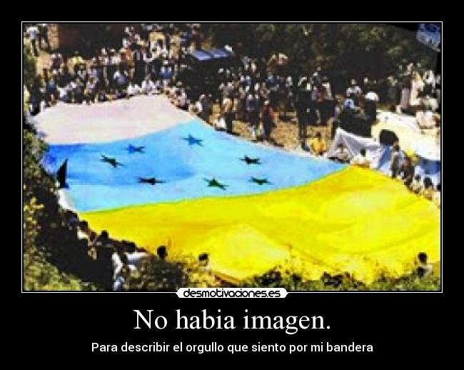 No habia imagen. - Para describir el orgullo que siento por mi bandera
