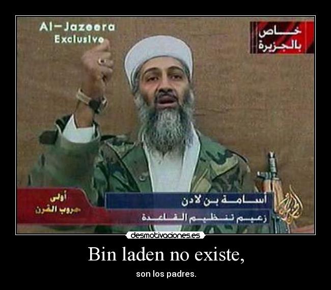 Bin laden no existe, - son los padres.