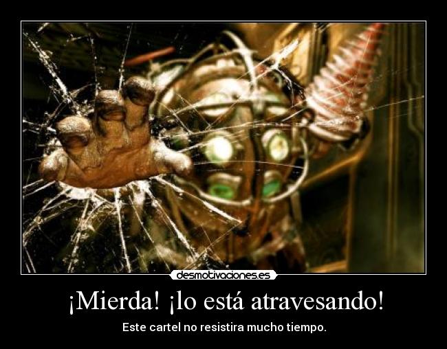 ¡Mierda! ¡lo está atravesando! -