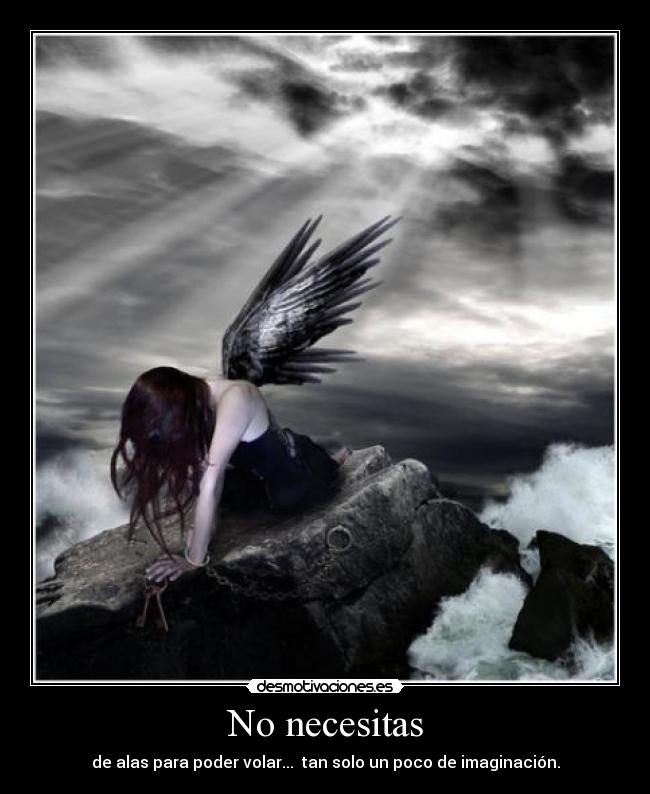 No necesitas - de alas para poder volar... tan solo un poco de imaginación.
