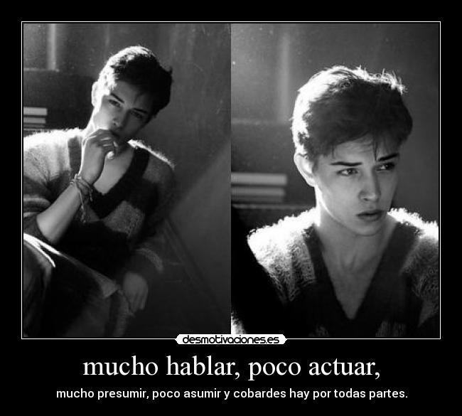 mucho hablar, poco actuar, -