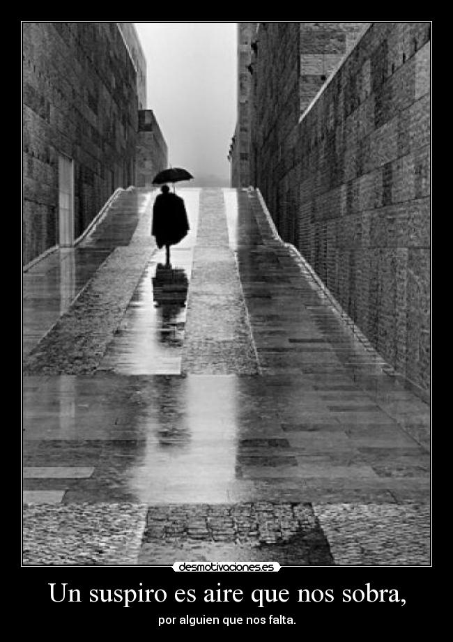 Un suspiro es aire que nos sobra, - 