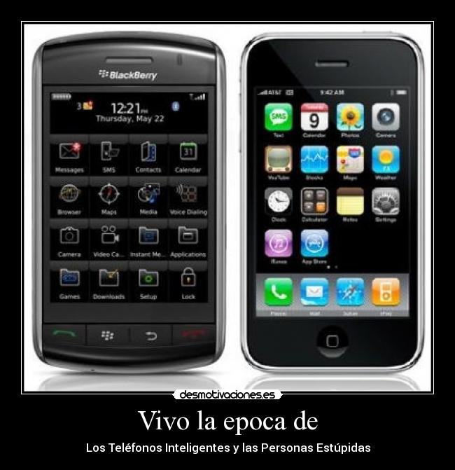 Vivo la epoca de - Los Teléfonos Inteligentes y las Personas Estúpidas