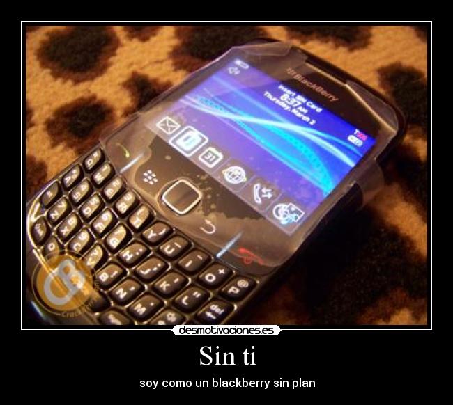 Sin ti - soy como un blackberry sin plan