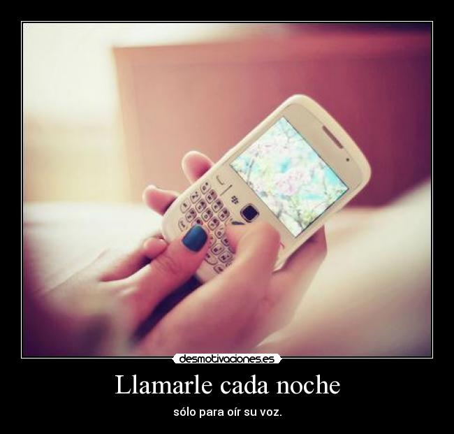 Llamarle cada noche -