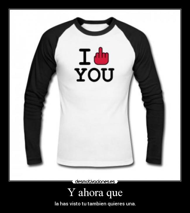 Y ahora que - la has visto tu tambien quieres una.