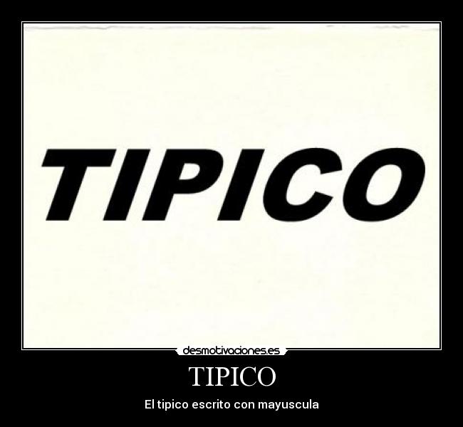 TIPICO - El tipico escrito con mayuscula