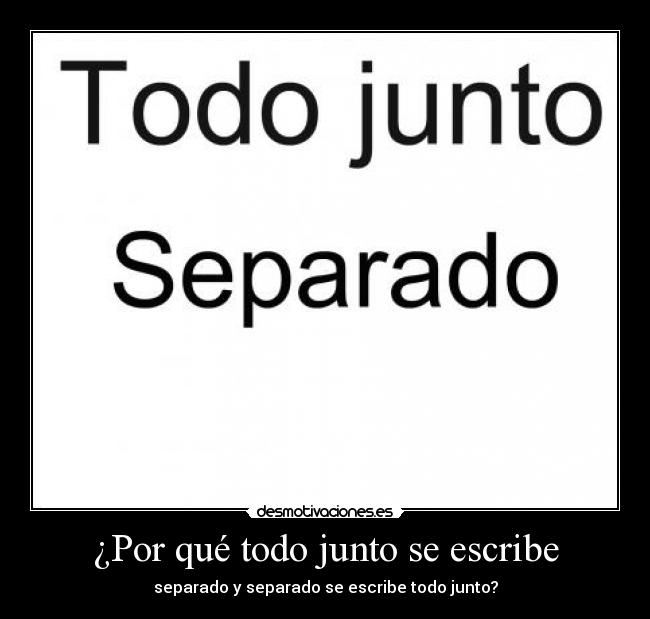¿Por qué todo junto se escribe - 