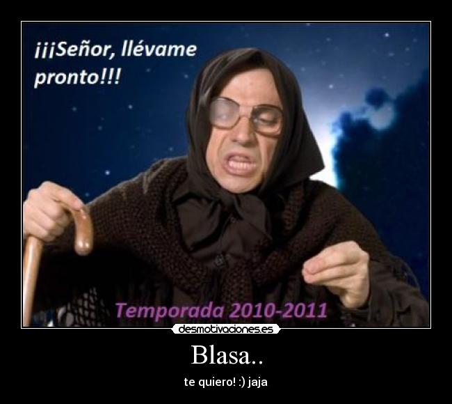 Blasa.. - te quiero! :) jaja