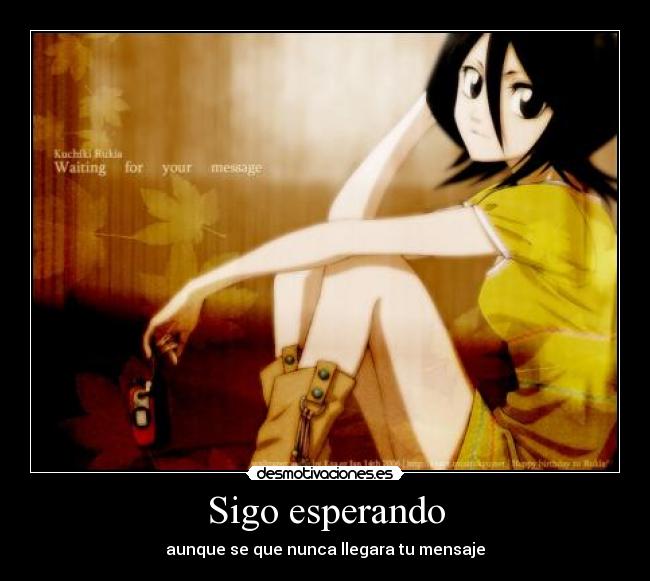 Sigo esperando - aunque se que nunca llegara tu mensaje