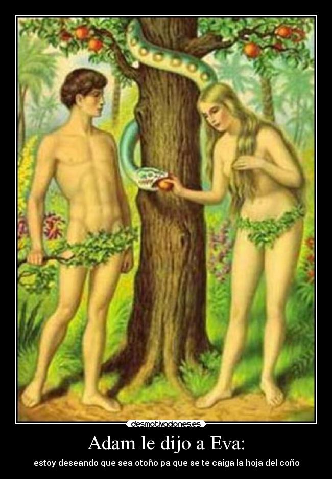 Adam le dijo a Eva: -