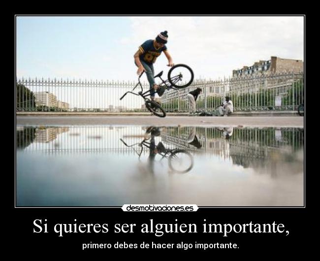 Si quieres ser alguien importante, - 