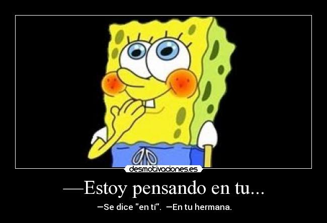 —Estoy pensando en tu... - 
