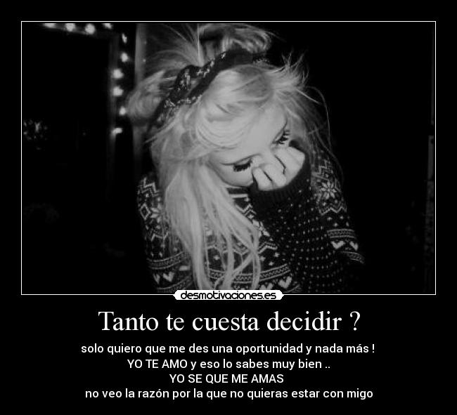 Tanto te cuesta decidir ? - 