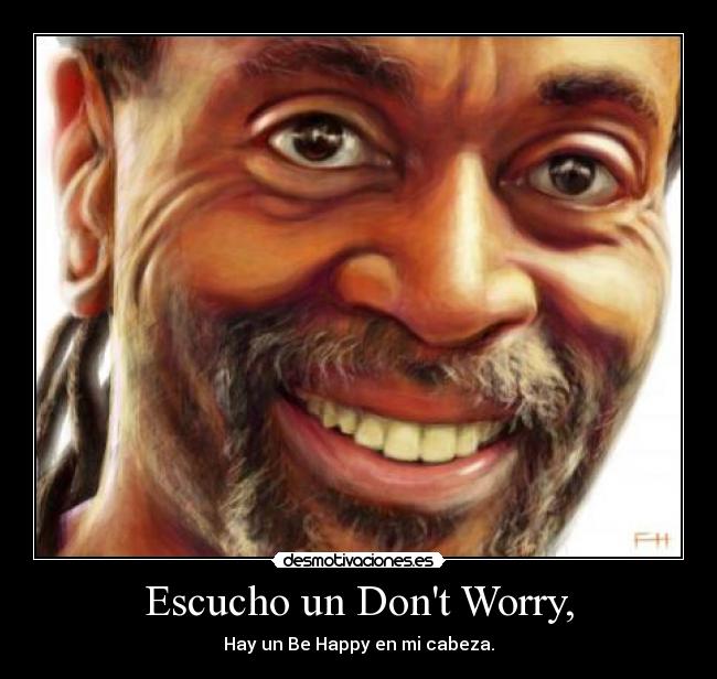 Escucho un Dont Worry, -