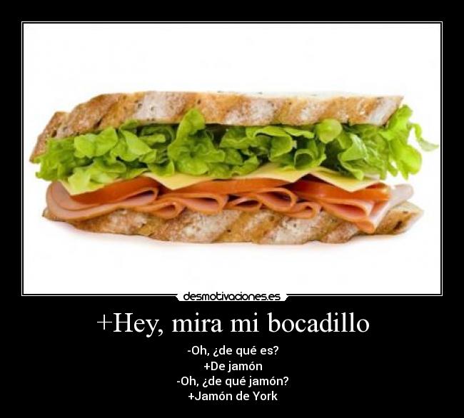 +Hey, mira mi bocadillo -