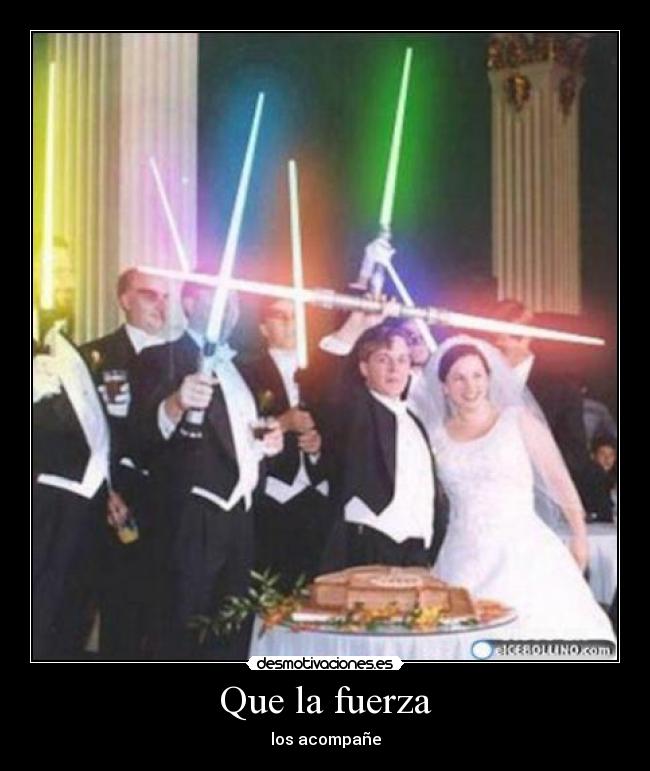 Que la fuerza - los acompañe