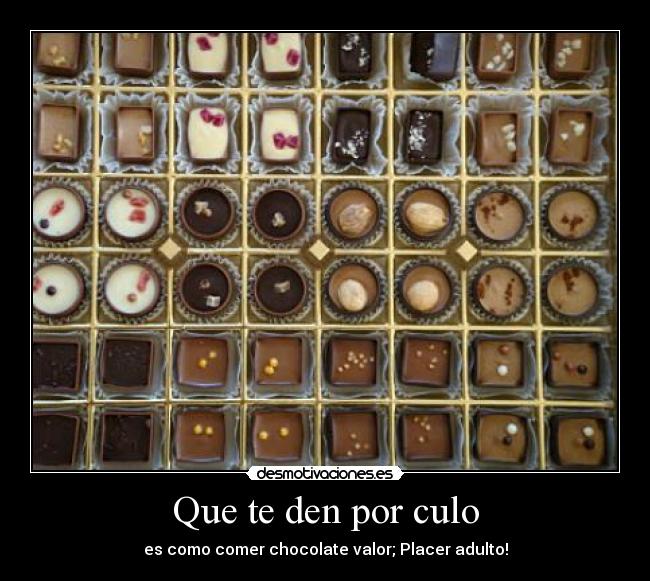 Que te den por culo - es como comer chocolate valor; Placer adulto!