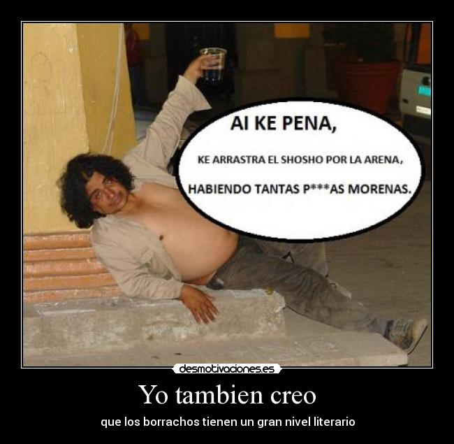 carteles borracho boracho borrasho pena que tambien creo gran nivel literario arte arrastra desmotivaciones