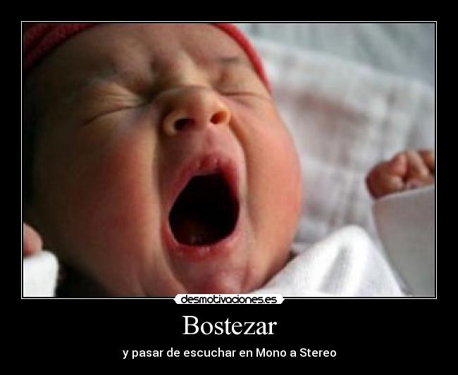 Bostezar - y pasar de escuchar en Mono a Stereo