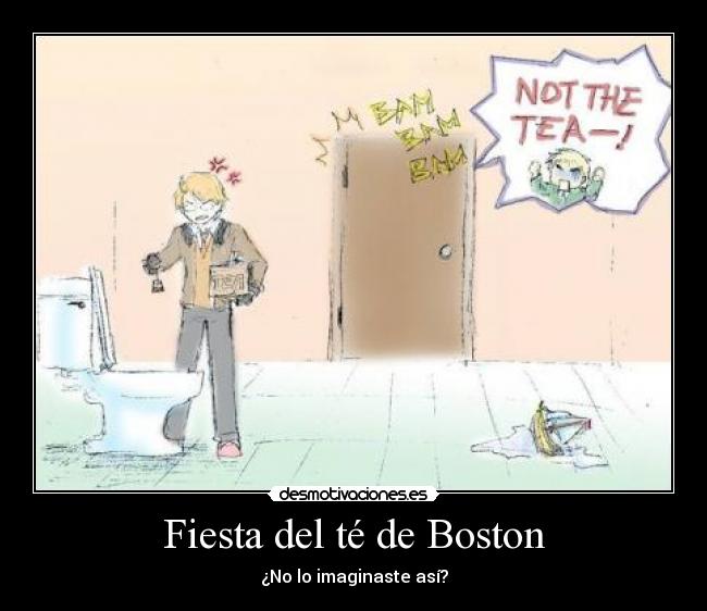 Fiesta del té de Boston - ¿No lo imaginaste así?