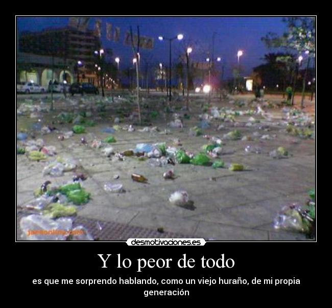 Y lo peor de todo -