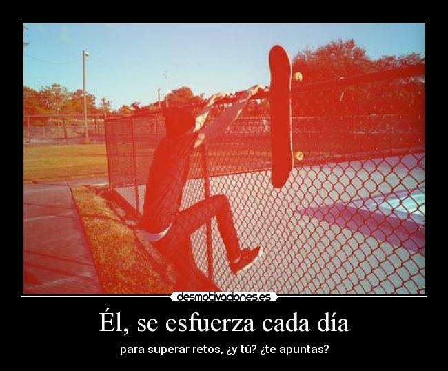 Él, se esfuerza cada día - para superar retos, ¿y tú? ¿te apuntas?