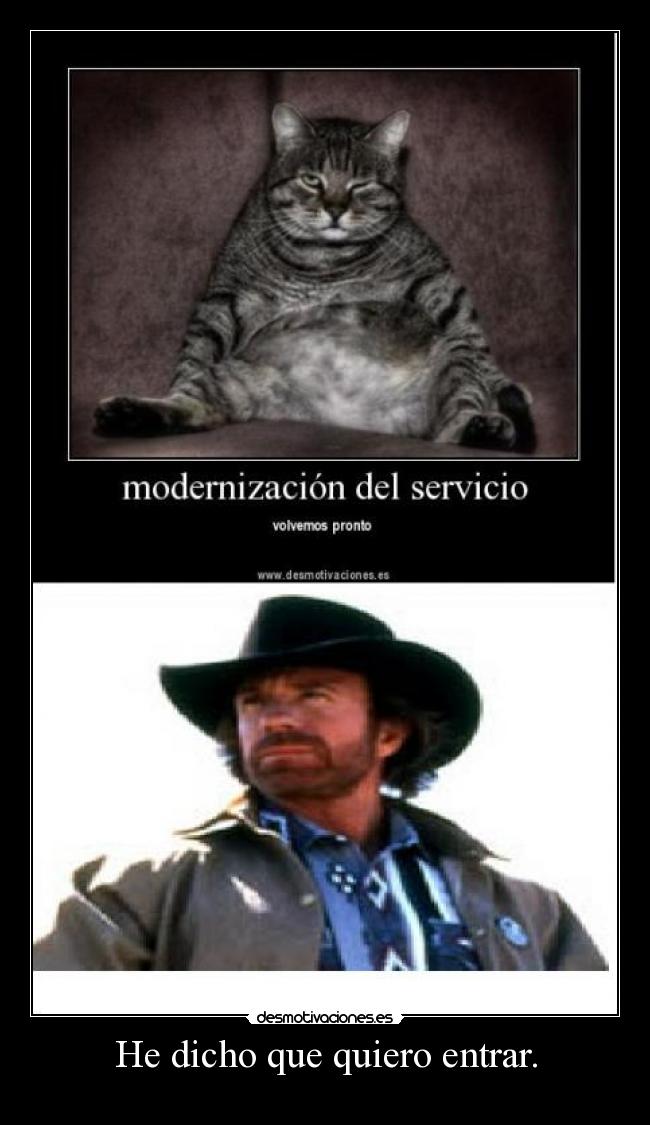 He dicho que quiero entrar. -