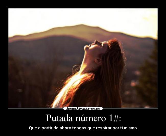 Putada número 1#: - Que a partir de ahora tengas que respirar por ti mismo.