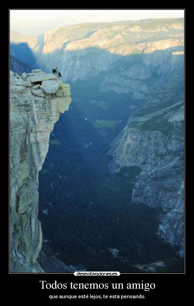 Todos tenemos un amigo - que aunque esté lejos, te está pensando.